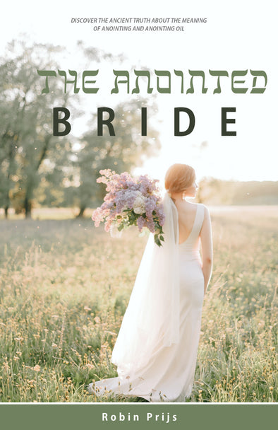 The Anointed Bride: The meaning of Anointing and Anointing Oil - Robin Prijs (Paperback)
