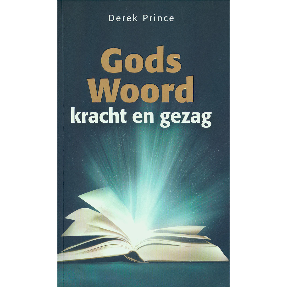 Gods Woord; Kracht en Gezag - Derek Prince (Paperback)