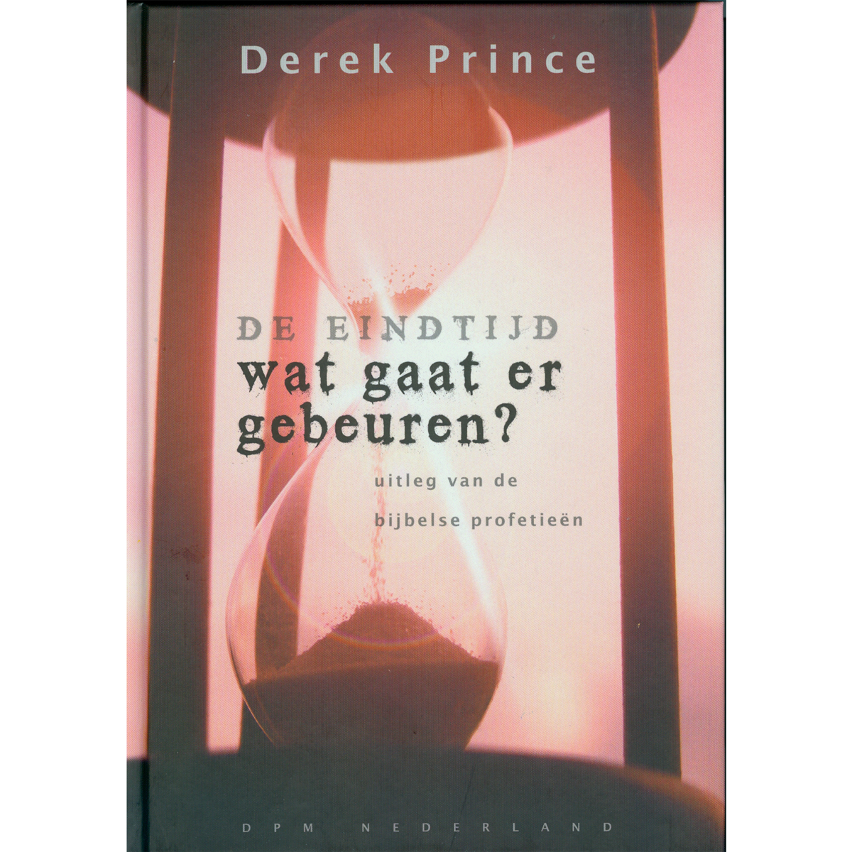 De Eindtijd: Wat gaat er gebeuren? - Derek Prince (Paperback)
